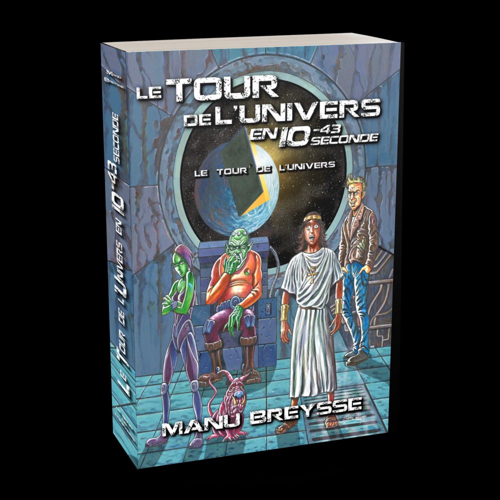 Tome 1 : Le Tour de l’Univers en 10⁻⁴³ seconde